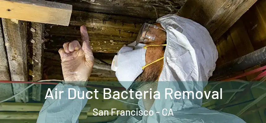  Air Duct Bacteria Removal San Francisco - CA