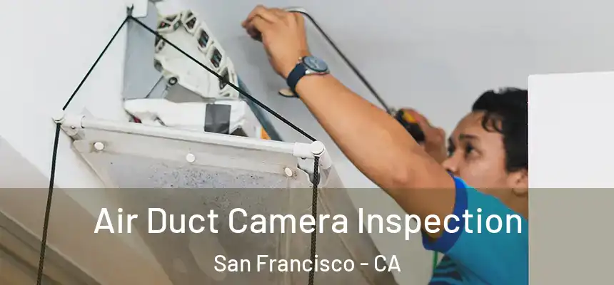 Air Duct Camera Inspection San Francisco - CA