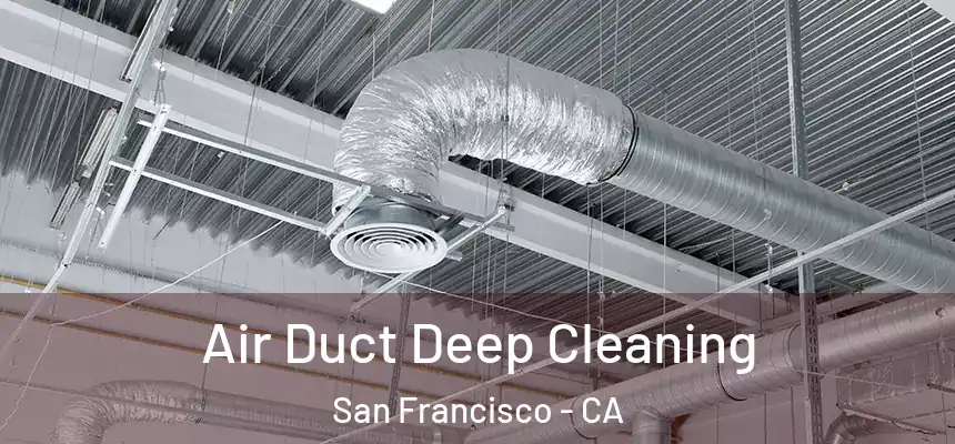 Air Duct Deep Cleaning San Francisco - CA