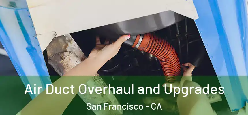 Air Duct Overhaul and Upgrades San Francisco - CA