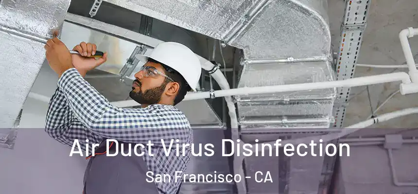 Air Duct Virus Disinfection San Francisco - CA