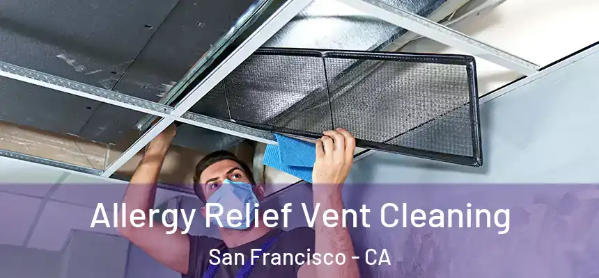 Allergy Relief Vent Cleaning San Francisco - CA