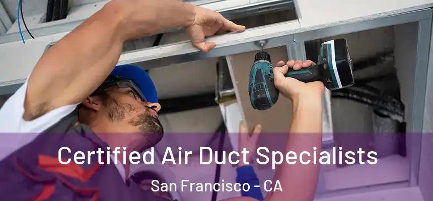 Certified Air Duct Specialists San Francisco - CA