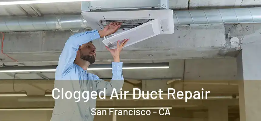 Clogged Air Duct Repair San Francisco - CA