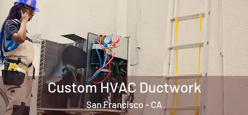 Custom HVAC Ductwork San Francisco - CA