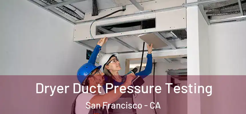 Dryer Duct Pressure Testing San Francisco - CA