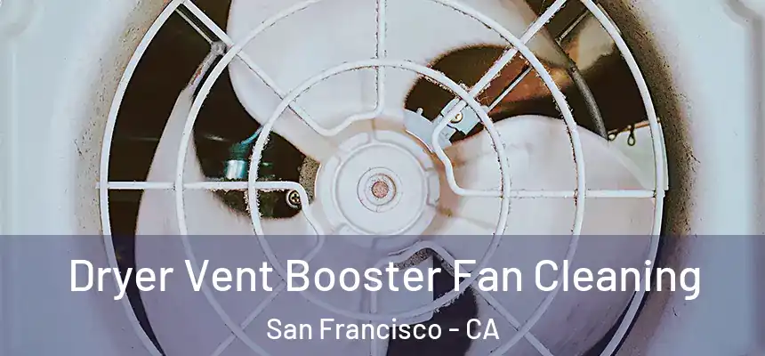 Dryer Vent Booster Fan Cleaning San Francisco - CA