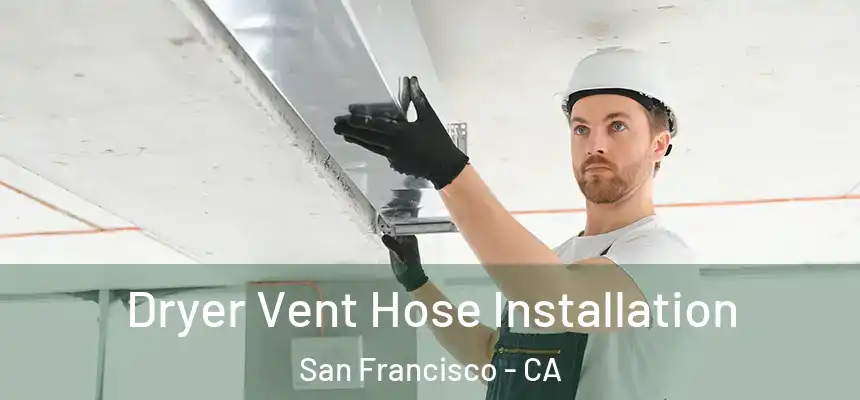 Dryer Vent Hose Installation San Francisco - CA