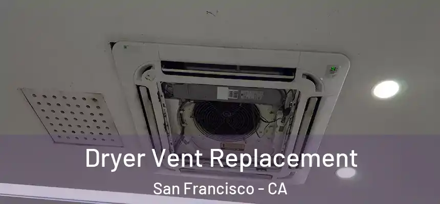 Dryer Vent Replacement San Francisco - CA