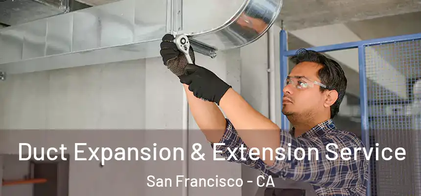 Duct Expansion & Extension Service San Francisco - CA