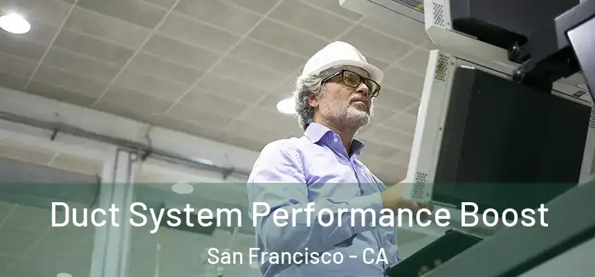 Duct System Performance Boost San Francisco - CA
