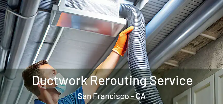 Ductwork Rerouting Service San Francisco - CA