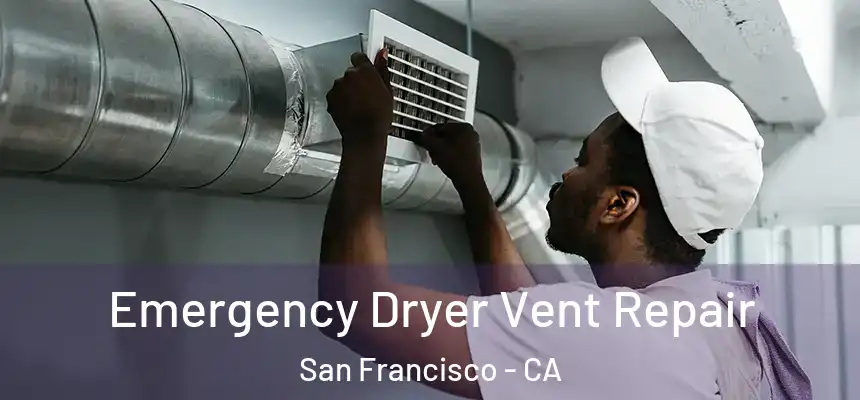 Emergency Dryer Vent Repair San Francisco - CA