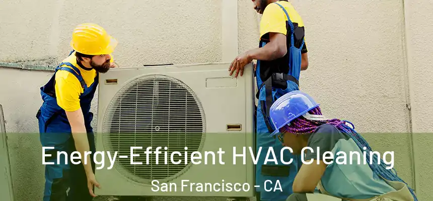Energy-Efficient HVAC Cleaning San Francisco - CA
