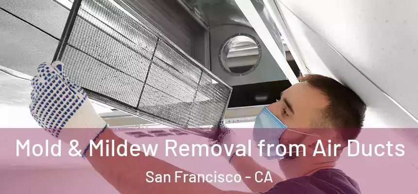 Mold & Mildew Removal from Air Ducts San Francisco - CA
