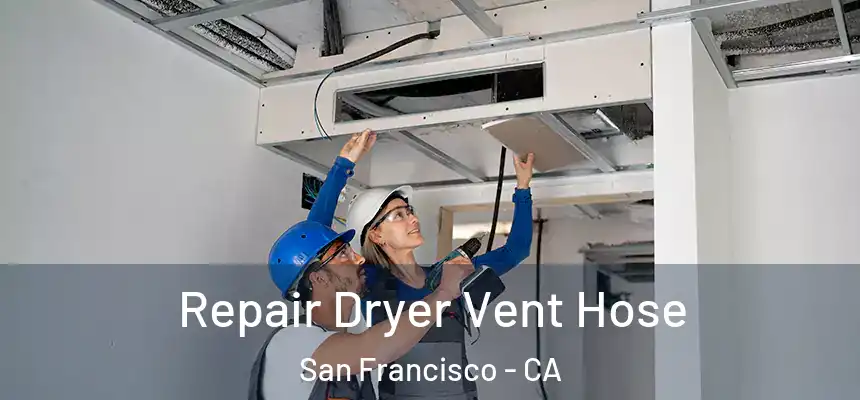 Repair Dryer Vent Hose San Francisco - CA