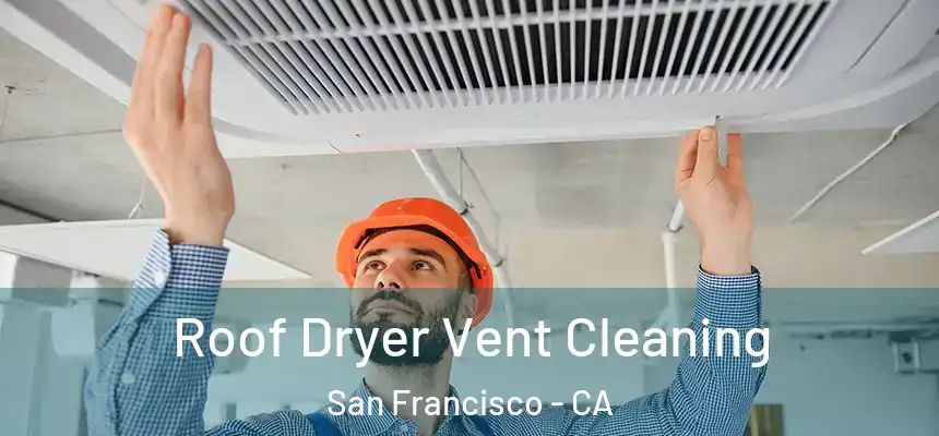  Roof Dryer Vent Cleaning San Francisco - CA