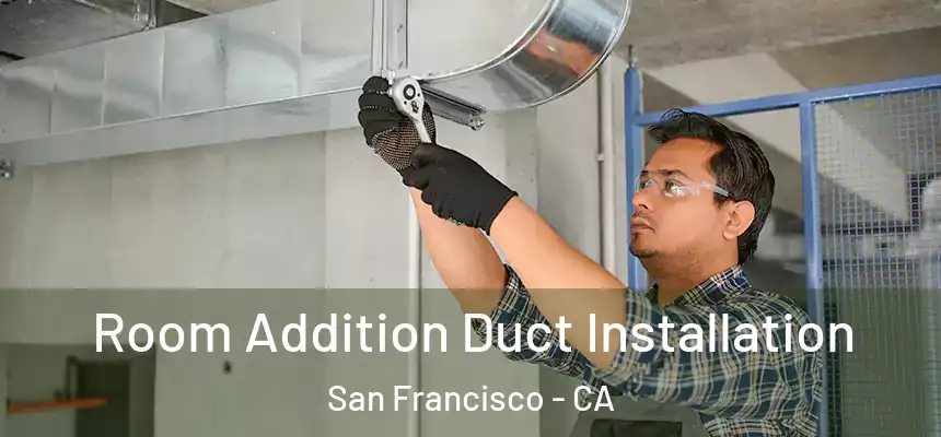Room Addition Duct Installation San Francisco - CA