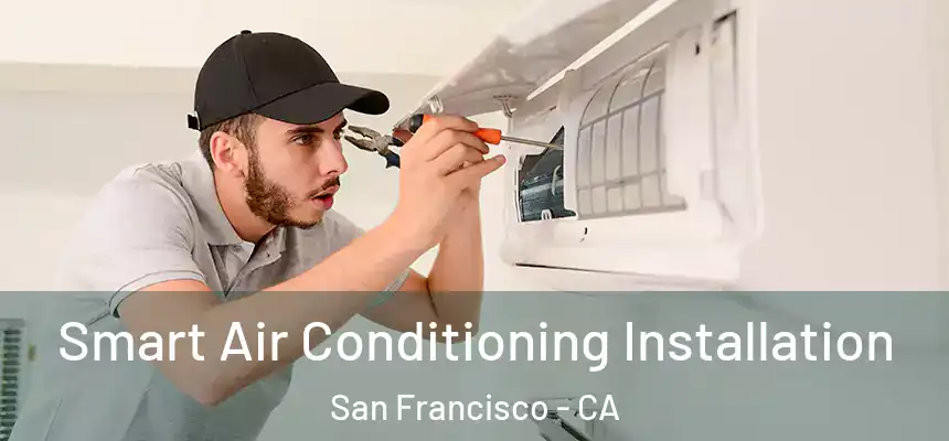 Smart Air Conditioning Installation San Francisco - CA