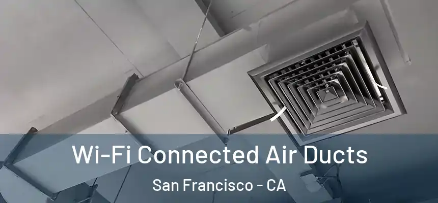 Wi-Fi Connected Air Ducts San Francisco - CA